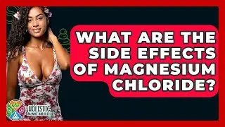 What Are The Side Effects Of Magnesium Chloride? - Holistic Balance And Bliss