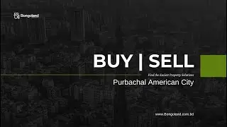 Purbachal American City || Property BUY | SELL || Bongoland Properties Lid.