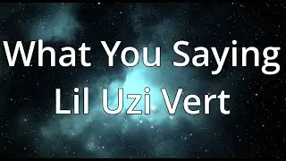 Lil Uzi Vert - What You Saying (Lyrics) - 1 Hour Loop