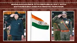Budgam Marks 77th Republic Day with Enthusiasm and Patriotic Fervour | Kashmir Story 