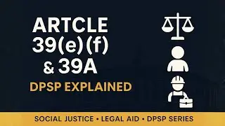 Article 39(e), 39(f) & 39A Explained | DPSP | Social Justice & Legal Aid - Lec. 136 #constitution