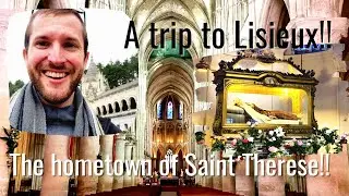 A trip to LISIEUX: in the footsteps of SAINT THERESE of the Child Jesus!!!