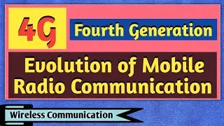 Fourth Generation - 4G | Evolution of Mobile Radio Communication | Wireless Communication
