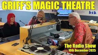 Griff's Magic Theatre The Radio Show 10th December 2025