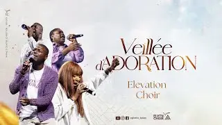 Week-end d'adoration (Partie 1) - ELEVATION CHOIR - Le Live