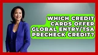 Which Credit Cards Offer Global Entry/TSA PreCheck Credit? - Crazy About Credit Cards