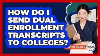 How Do I Send Dual Enrollment Transcripts To Colleges?