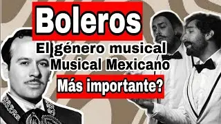 Una Breve Historia de Los Boleros En M&eacute;xico - El Pasado y Presente 🦦 La Nutria Snob 🦦