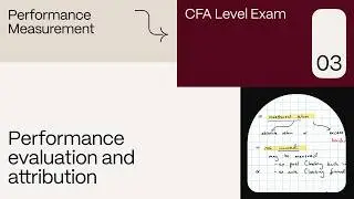 Performance evaluation and attribution (for the CFA Level 3 exam)