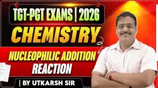 TGT-PGT EXAM | 2026 | CHEMISTRY | Nucleophilic addition reaction-02 | BY UTKARSH SIR