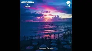 Gentleman & Gega - Summer Groove (Original Mix)