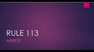 CRIMINAL PROCEDURE: RULE 113 ARREST