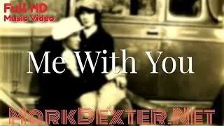 Me With You - Mark Dexter - HD Music Video
