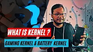 🔴 What is Kernel? || Kernel Kya hai? || Gaming Kernel || Battery Kernel || beginner Part - 2
