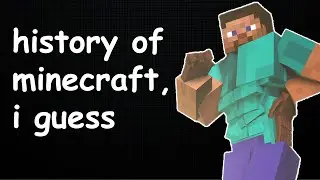 the entire history of minecraft, i guess
