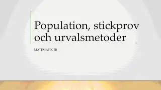 Matematik 2b: Population, stickprov och urvalsmetoder