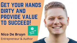 Get your hands dirty and provide value to succeed! - Nico De Bruyn, Entrepreneur & Author