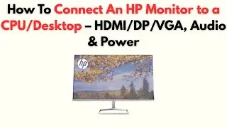 How to Connect an HP Monitor to a CPU/Desktop – HDMI/DP/VGA, Audio & Power