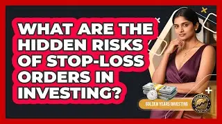 What Are The Hidden Risks Of Stop-loss Orders In Investing? - Golden Years Investing