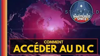 STARFIELD SHATTERED SPACE | COMMENT Y ACC&Eacute;DER ! 🧐