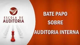 BATE-PAPO - A Importância da Auditoria Interna, Responsabilidade e Autoridade