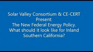 The New Federal Energy Policy  What should it look like for Inland Southern California?