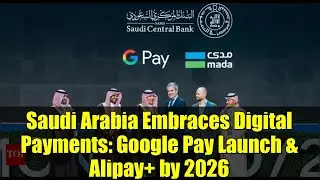 Saudi Arabia Embraces Digital Payments: Google Pay Launch & Alipay+ by 2026