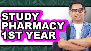 How to Study Pharmacy 1st Year - Full Guide