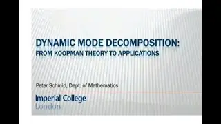 Dynamic Mode Decomposition from Koopman: Theory to Applications (Prof. Peter J. Schmid) - Part 2