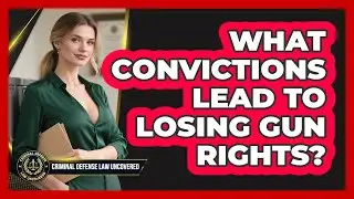 What Convictions Lead to Losing Gun Rights?
