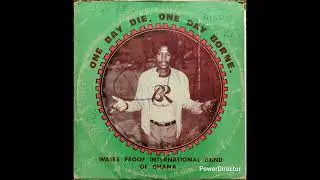 Water Proof International Band Of Ghana - One Day Borne, One Day Die 