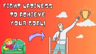 How to fight laziness and  achieve your GOAL