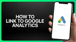 Как связать Google Ads с Google Analytics в Google Ads в 2025 году! Учебное пособие.