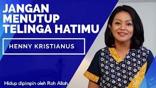 JANGAN MENUTUP TELINGA HATIMU - Henny Kristianus - Hidup dipimpin Roh Allah
