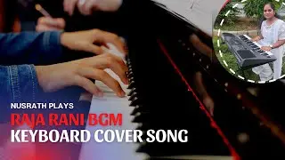 Raja Rani BGM &ndash; Keyboard Cover | Nusrath Plays | Tamil Emotional Theme