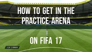 HOW TO GET ONTO THE PRACTICE ARENA | FIFA 17