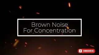 Boost Your Focus with Brown Noise for Concentration - Best Study Aid, Work Focus