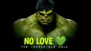 Hulk 💚 x no love | hulk vs she hulk whatsapp edit status | the incredible Hulk edit |
