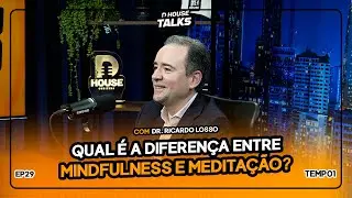 QUAL DIFEREN&Ccedil;A ENTRE MEDITA&Ccedil;&Atilde;O E MINDFULNESS? | DHOUSE TALKS #29