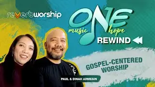 REVERB WORSHIP PH │ One Music One Hope Rewind │ Gospel-Centered Worship