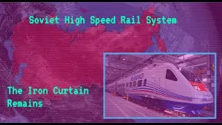 The Soviet High Speed Rail System / Alternative History / The Iron Curtain Remains