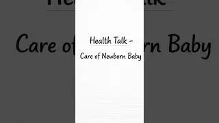 Health Talk - Care of Newborn Baby