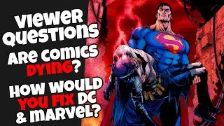 Are Comics Dying? And How I Would Fix DC & Marvel Comics