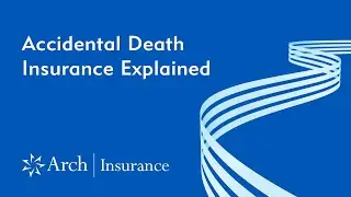 Accidental Death Insurance Explained | Arch Insurance