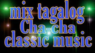 MIX TAGALOG CHA-CHA~CLASSIC MUSIC~NO COPYRIGHT..