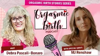 Healing Power of Birth: Releasing Shame and Embracing Self-Pleasure in Childbirth with MJ Renshaw
