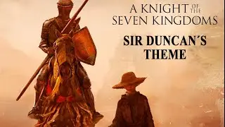 Sir Duncan the Tall: A Knight Of The Seven Kingdoms | Theme Music (fanart)