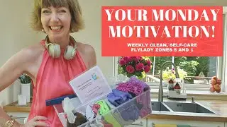 Your Monday motivation! Weekly Home Blessing, self-care, Flylady Zones 5 and 1!