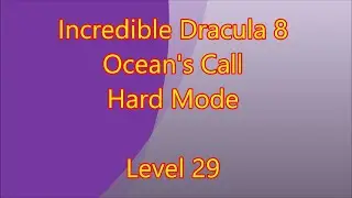 Incredible Dracula 8 - Ocean's Call Level 29