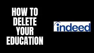 How To Delete Your Education Indeed Tutorials